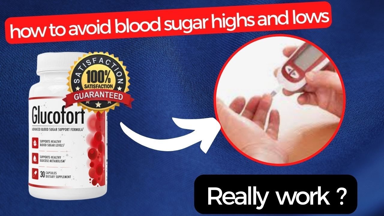 Glucofort  – How avoid blood sugar highs and lows – Glucofort supplements to support Blood Sugar