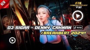 DJ SIGAR - DENNY CAKNAN BREAKBEAT TERBARU 2024 FULL BASS VIRAL TIKTOK