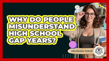 Why Do People Misunderstand High School Gap Years? - High School Toolkit