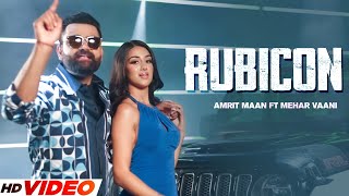 RUBICON - AMRIT MAAN (HD Video) | Meharvaani | New Punjabi Songs 2023 | Punjabi Song 2023