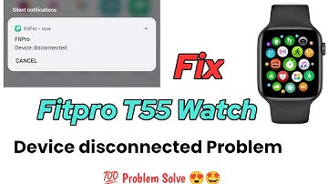 fitpro t55 watch device disconnected problem
