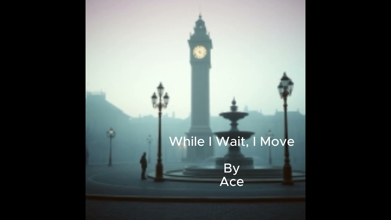 While I Wait, I Move