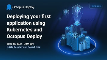 Deploying your first application using Kubernetes and Octopus Deploy