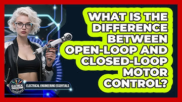 What Is The Difference Between Open-loop And Closed-loop Motor Control?