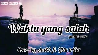 WAKTU YANG SALAH - Fiersa besari COVER BY Ska86 ft. Gita trilia ( Lirik )