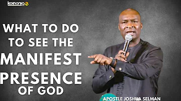 WHAT TO DO TO SEE THE MANIFEST PRESENCE AND GLORY OF GOD - Apostle Joshua Selman