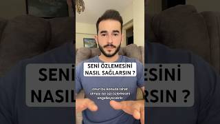 Seni Özlemesini Nasıl Sağlarsın ?