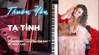 Tạ Tình Thuận Yến Livestream Chuyện Hôm Nay - Mc Ngọc Lan