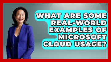 What Are Some Real-world Examples Of Microsoft Cloud Usage? - All About Capitalism