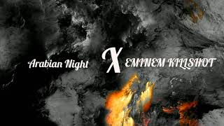 Arabian Night x Eminem KILLSHOT