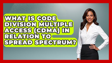 What Is Code Division Multiple Access (CDMA) In Relation To Spread Spectrum?