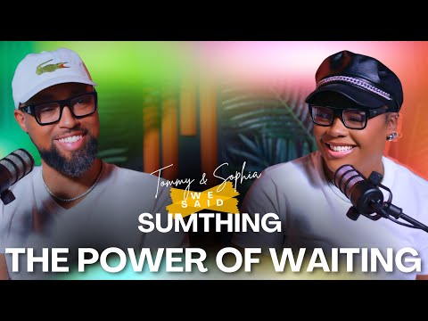 The Power of Waiting | Sophia Ruffin Wilson & Tommy Wilson Jr. | We Said Sumthing