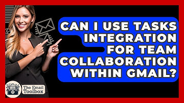 Can I Use Tasks Integration For Team Collaboration Within Gmail? - TheEmailToolbox.com