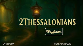 The Book of 2 Thessalonians | Bible Study | @Wayfinder728 