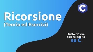Ricorsione in C: Teoria ed Esercizi
