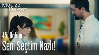 Seni Seçtim Nazlı - Mucize Doktor 45. Bölüm