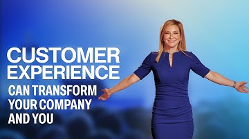 Customer Experience Can Transform Your Company and You