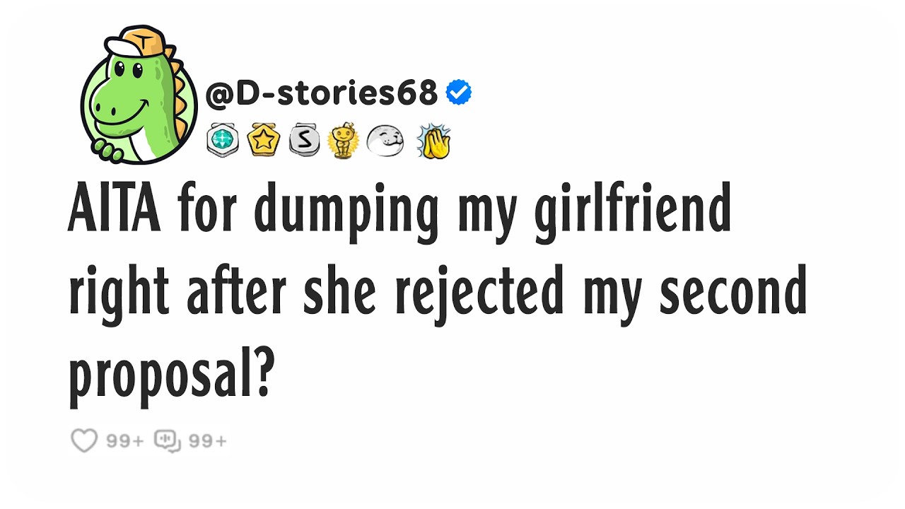 AITA for dumping my girlfriend right after she rejected my second proposal?