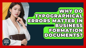 Why Do Typographical Errors Matter in Business Formation Documents?