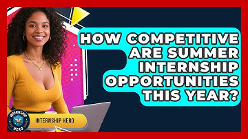 How Competitive Are Summer Internship Opportunities This Year? | Internship Hero News