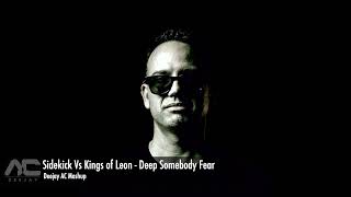 Sidekick Vs Kings of Leon - Deep Somebody Fear (Deejay AC Mashup)