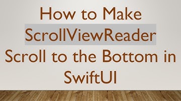 How to Make ScrollViewReader Scroll to the Bottom in SwiftUI