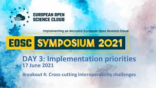 Breakout 4: Cross-cutting interoperability challenge, Day 3 #EOSCSymposium2021
