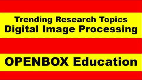 Trending Research Topics in Digital Image Processing