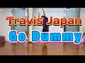 [ダンス振付]#101  Go Dummy by Travis Japan  ORIGINAL CHOREOGRAPHY 