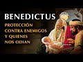 BENEDICTUS oración contra enemigos y quienes nos odian