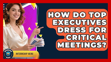 How Do Top Executives Dress For Critical Meetings? - Internship Hero