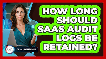 How Long Should SaaS Audit Logs Be Retained?