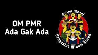 OM PMR - Ada Gak Ada ( Lirik Musik)