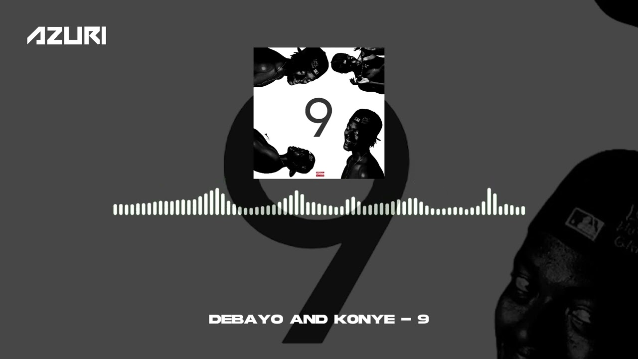 Watch Debayo & K0NYE - 9 (Official Audio) on YouTube Watch Debayo & K0NYE - 9 (Official Audio) on YouTube