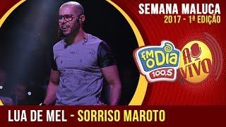 Lua De Mel - Sorriso Maroto (Semana Maluca 2017) Lua De Mel - Sorriso Maroto (Semana Maluca 2017)