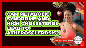 Can Metabolic Syndrome And High Cholesterol Lead To Atherosclerosis? - Cholesterol Support Network