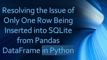 Resolving the Issue of Only One Row Being Inserted into SQLite from Pandas DataFrame in Python