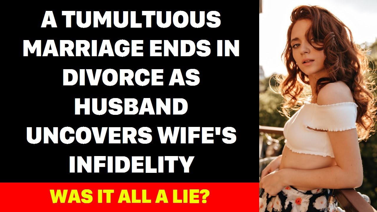 A Tumultuous Marriage Ends in Divorce as Husband Uncovers Wife's