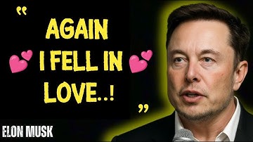Elon Musk: " Again I Fell in Love... But This Time, I Wasn