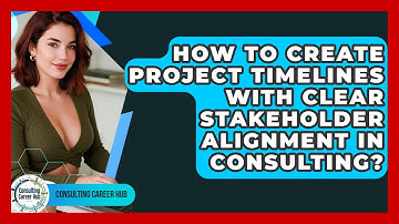 How To Create Project Timelines With Clear Stakeholder Alignment In Consulting?