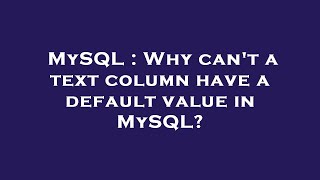 MySQL : Why can't a text column have a default value in MySQL?