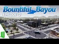Bountiful Bayou | Ep 2 | Early Expansion | Let's Play Cities: Skylines | All DLC | Modded