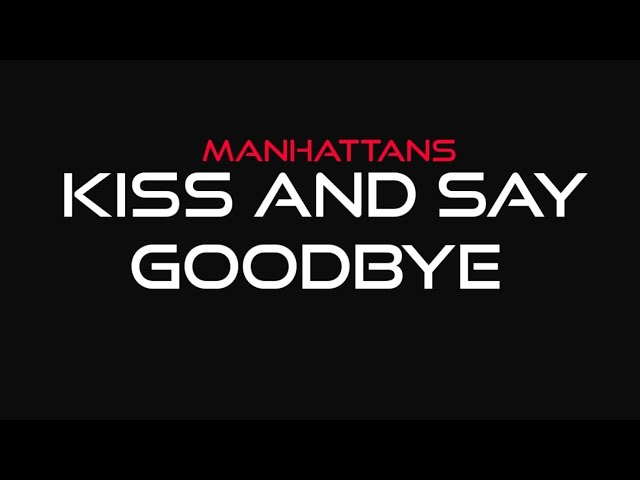 Manhattans - Kiss and Say Goodbye (Lyrics) class=