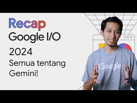 Recap Google I/O 2024 : Semua tentang Gemini!
