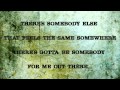 Gotta be somebody - Nickelback - Lyrics