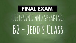 B2 Level - Jedd's Class - Listening and Speaking Final Exam