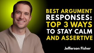 Best Argument Responses: Top 3 Ways to Stay Calm and AssertiveJefferson Fisher
