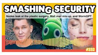 Nudes leak at the plastic surgery Mali mail mix-up and WormGPT Smashing Security podcast