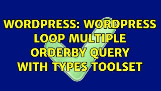 Wordpress: Wordpress loop multiple orderby query with Types toolset