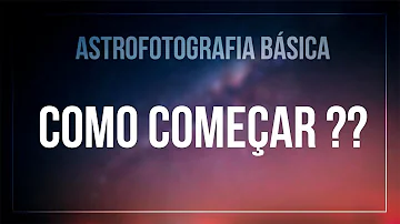 Como fazer uma astrofotografia?